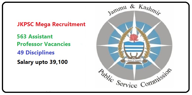 JKPSC Mega Recruitment: 563 Vacancies | 49 Disciplines | Pay Grade upto 39,100 | LD 28.11.17