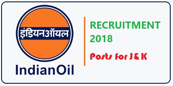 INDIAN OIL CORPORATION LIMITED Recruitment 2018 | Post for J&K